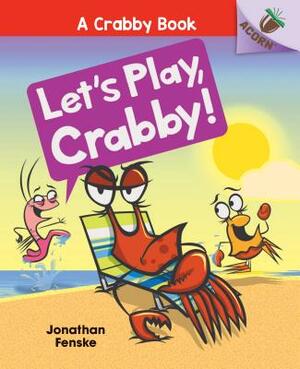 Let's Play, Crabby!: An Acorn Book (a Crabby Book #2), Volume 2 by Jonathan Fenske