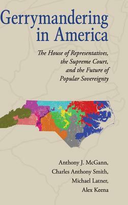 Gerrymandering in America by Charles Anthony Smith, Anthony J. McGann, Michael Latner