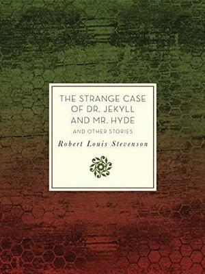 The Strange Case of Dr. Jekyll and Mr. Hyde and Other Stories by Robert Louis Stevenson