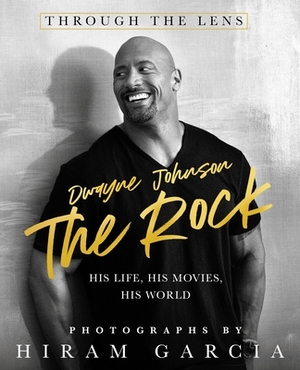 The Rock: Through the Lens: His Life, His Movies, His World by Hiram Garcia