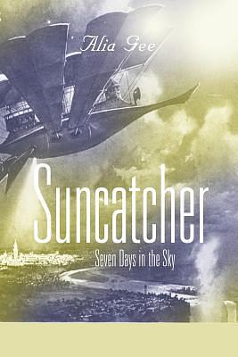 Suncatcher: Seven Days in the Sky by Alia Gee