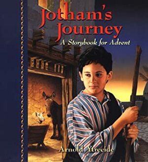 Jotham's Journey: A Storybook for Advent by Arnold Ytreeide