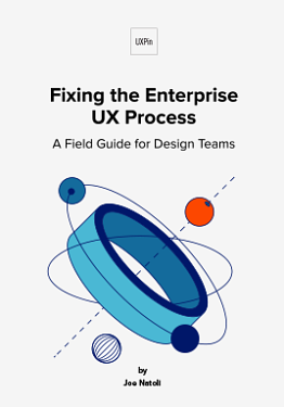 Fixing the Enterprise UX Process by UXpin