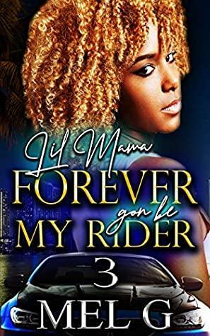 Lil' Mama Forever Gon' Be My Rider 3 by Mel G.