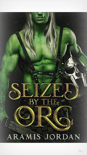 Seized by the Orc by Aramis Jordan