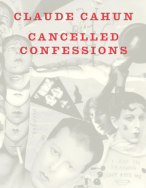 Cancelled Confessions by Claude Cahun