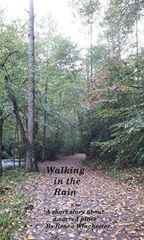 Walking in the Rain: A Short Story about a Secret Place by Renea Winchester