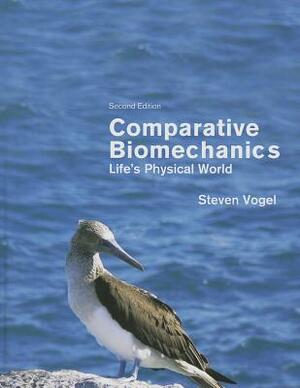 Comparative Biomechanics: Life's Physical World - Second Edition by Steven Vogel