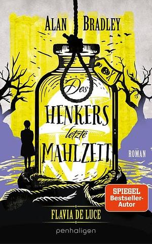 Des Henkers letzte Mahlzeit by Alan Bradley