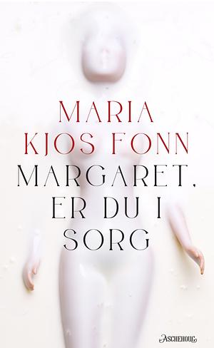 Margaret, er du i sorg by Maria Kjos Fonn