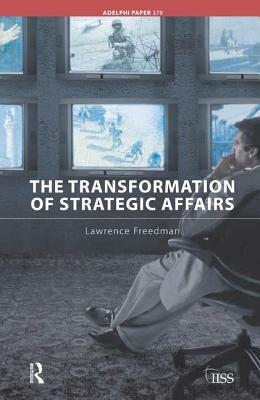 The Transformation of Strategic Affairs by Lawrence Freedman