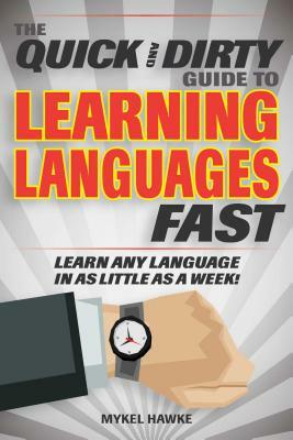 The Quick and Dirty Guide to Learning Languages Fast by A.G. Hawke