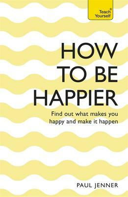 How to Be Happier. Paul Jenner by Paul Jenner