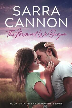 The Moment We Began by Sarra Cannon