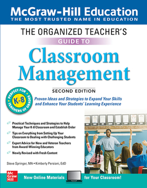 The Organized Teacher's Guide to Classroom Management, Grades K-8, Second Edition by Kimberly Persiani, Steve Springer