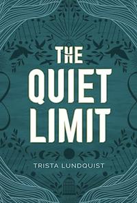 The Quiet Limit by Trista Lundquist