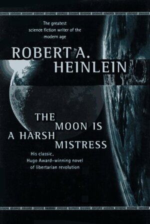 The Moon is a Harsh Mistress by Robert A. Heinlein