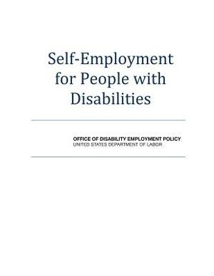 Self-Employment for People with Disabilities by U. S. Department of Labor