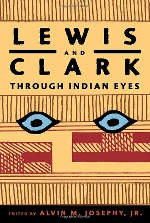 Lewis and Clark Through Indian Eyes by Alvin M. Josephy Jr., Marc Jaffe