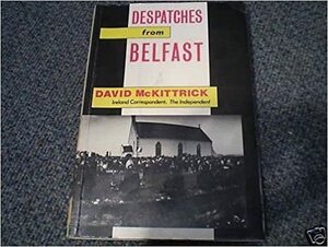 Despatches from Belfast by David McKittrick