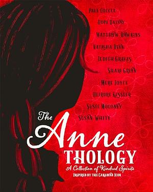 The ANNEthology: A Collection of Kindred Spirits Inspired by the Canadian Icon by Judith Graves
