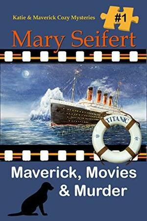 Maverick, Movies, & Murder (Katie and Maverick Cozy Mysteries Book 1) by Mary Seifert