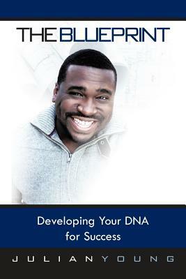 The Blueprint: Developing Your DNA for Success by Julian Young