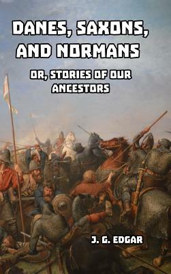 Danes, Saxons, and Normans by J. G. Edgar