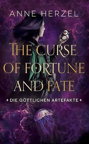 The Curse of Fortune and Fate: Die göttlichen Artefakte - Band 3 by Anne Herzel