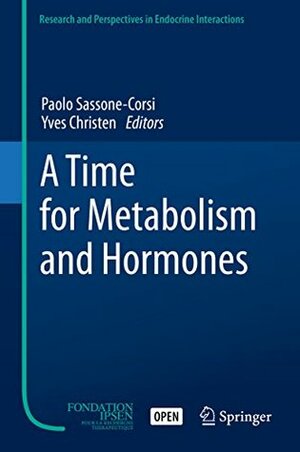 A Time for Metabolism and Hormones (Research and Perspectives in Endocrine Interactions) by Yves Christen, Paolo Sassone-Corsi