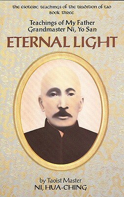 Eternal Light: Teachings of My Father Grandmaster Ni, Yo San by Hua-Ching Ni