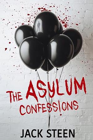 The Asylum Confessions by Jack Steen