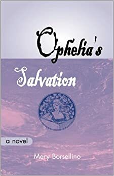 Ophelia's Salvation by Mary Borsellino