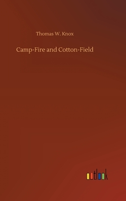 Camp-Fire and Cotton-Field by Thomas W. Knox