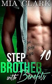 Stepbrother with benefits 10 by Mia Clark