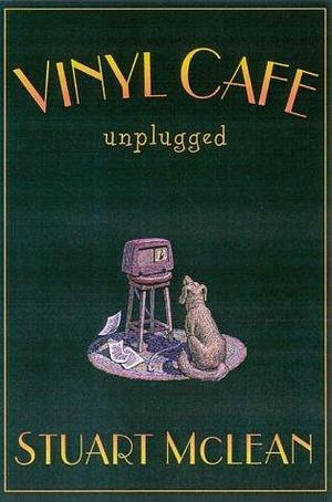 The Vinyl Cafe unplugged by Stuart McLean, Stuart McLean