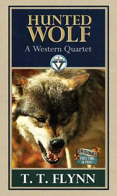 Hunted Wolf: A Western Quartet by T. T. Flynn