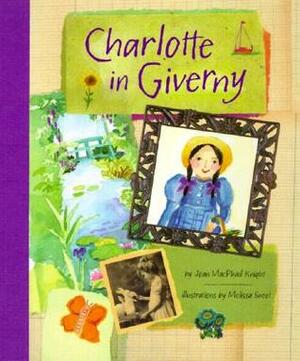 Charlotte in Giverny by Joan MacPhail Knight, Melissa Sweet