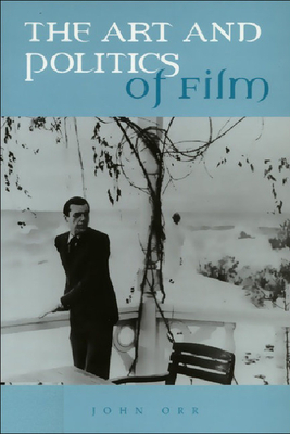 The Art and Politics of Film by John Orr