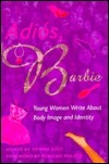 Adios, Barbie: Young Women Write About Body Image and Identity by Ophira Edut