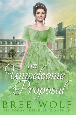 An Unwelcome Proposal: A Regency Romance by Bree Wolf
