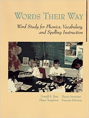 Words Their Way: Word Study for Phonics, Vocabulary, and Spelling by Shane Templeton, Donald R. Bear, Marcia A. Invernizzi