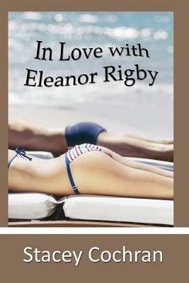 In Love with Eleanor Rigby by Stacey Cochran