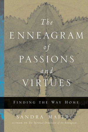 The Enneagram of Passions and Virtues: Finding the Way Home by Sandra Maitri