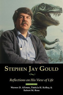 Stephen Jay Gould: Reflections on His View of Life by Robert Ross, Patricia Kelley