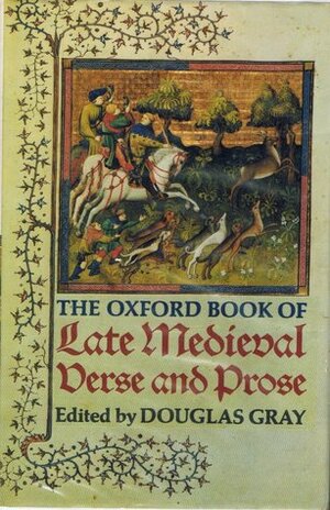 The Oxford Book of Late Medieval Verse and Prose by Douglas Gray
