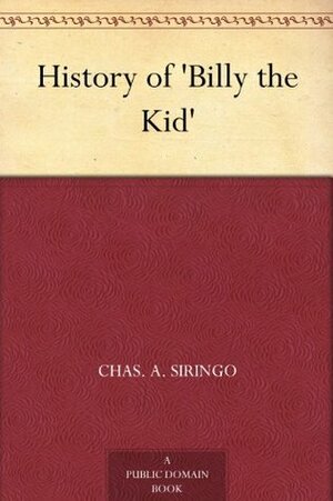 History of 'Billy the Kid by Charles A. Siringo