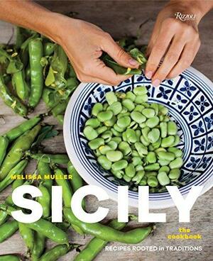 Sicily: The Cookbook: Recipes Rooted in Traditions by Melissa Muller