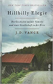 Hillbilly-Elegie: Die Geschichte meiner Familie und einer Gesellschaft in der Krise by J.D. Vance