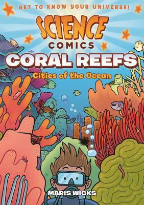 Science Comics: Coral Reefs: Cities of the Ocean by Maris Wicks